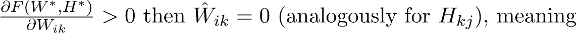 ∂F(W ∗,H∗)∂Wik > 0 then ˆWik = 0 (analogously for Hkj), meaning
