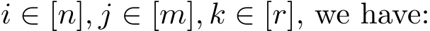  i ∈ [n], j ∈ [m], k ∈ [r], we have: