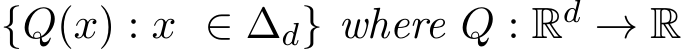 {Q(x) : x ∈ ∆d} where Q : Rd → R