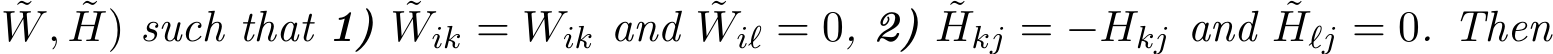 W, ˜H) such that 1) ˜Wik = Wik and ˜Wiℓ = 0, 2) ˜Hkj = −Hkj and ˜Hℓj = 0. Then