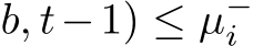 b, t−1) ≤ µ−i