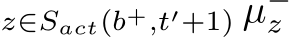 z∈Sact(b+,t′+1) µ−z