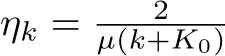 ηk = 2µ(k+K0) 