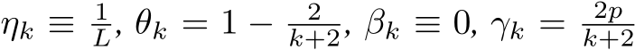  ηk ≡ 1L, θk = 1 − 2k+2, βk ≡ 0, γk = 2pk+2