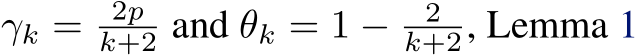 γk = 2pk+2 and θk = 1 − 2k+2, Lemma 1
