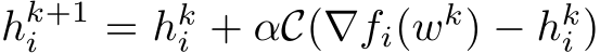 hk+1i = hki + αC(∇fi(wk) − hki )