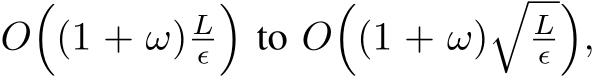  O�(1 + ω) Lϵ�to O�(1 + ω)�Lϵ�,