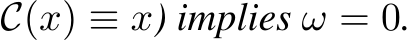 C(x) ≡ x) implies ω = 0.