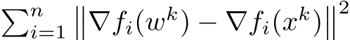 �ni=1��∇fi(wk) − ∇fi(xk)��2