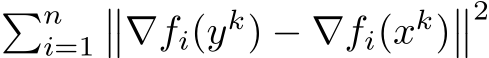 �ni=1��∇fi(yk) − ∇fi(xk)��2