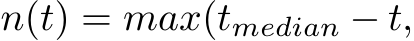  n(t) = max(tmedian − t,
