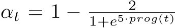  αt = 1 − 21+e5·prog(t)