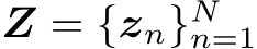  Z = {zn}Nn=1