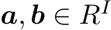  a, b ∈ RI