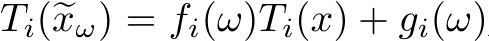  Ti(�xω) = fi(ω)Ti(x) + gi(ω)