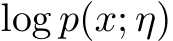  log p(x; η)