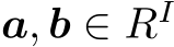  a, b ∈ RI