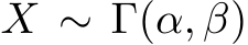  X ∼ Γ(α, β)