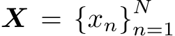  X = {xn}Nn=1