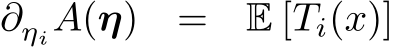  ∂ηiA(η) = E [Ti(x)]