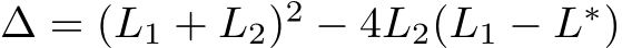  ∆ = (L1 + L2)2 − 4L2(L1 − L∗)