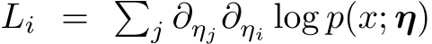  Li = �j ∂ηj∂ηi log p(x; η)