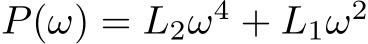 P(ω) = L2ω4 + L1ω2