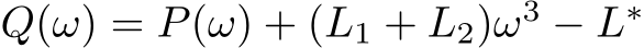  Q(ω) = P(ω) + (L1 + L2)ω3 − L∗