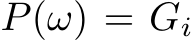  P(ω) = Gi