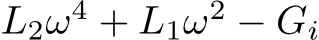  L2ω4 + L1ω2 − Gi