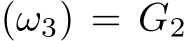 (ω3) = G2