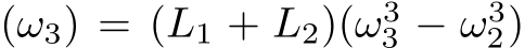 (ω3) = (L1 + L2)(ω33 − ω32)