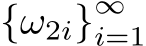  {ω2i}∞i=1