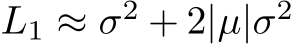  L1 ≈ σ2 + 2|µ|σ2