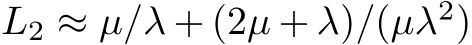  L2 ≈ µ/λ + (2µ + λ)/(µλ2)