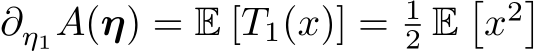  ∂η1A(η) = E [T1(x)] = 12 E�x2�