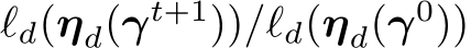  ℓd(ηd(γt+1))/ℓd(ηd(γ0))