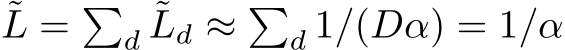 ˜L = �d ˜Ld ≈ �d 1/(Dα) = 1/α