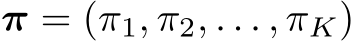  π = (π1, π2, . . . , πK)