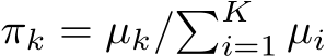  πk = µk/�Ki=1 µi