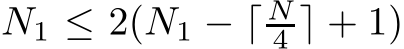 N1 ≤ 2(N1 − ⌈ N4 ⌉ + 1)