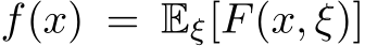  f(x) = Eξ[F(x, ξ)]