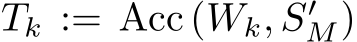  Tk := �Acc (Wk, S′M)