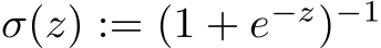 σ(z) := (1 + e−z)−1