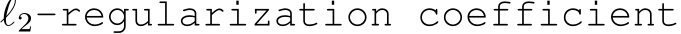  ℓ2-regularization coefficient