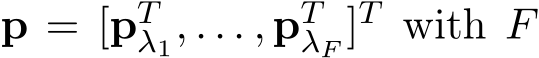  p = [pTλ1, . . . , pTλF ]T with F