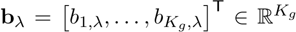 bλ =�b1,λ, . . . , bKg,λ�T ∈ RKg