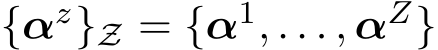  {αz}Z = {α1, . . . , αZ}