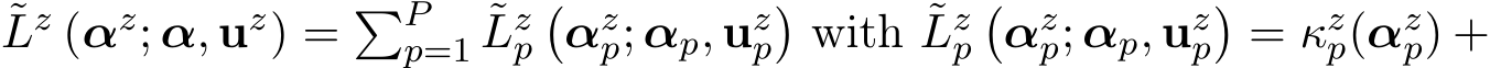 ˜Lz (αz; α, uz) = �Pp=1 ˜Lzp�αzp; αp, uzp�with ˜Lzp�αzp; αp, uzp�= κzp(αzp) +