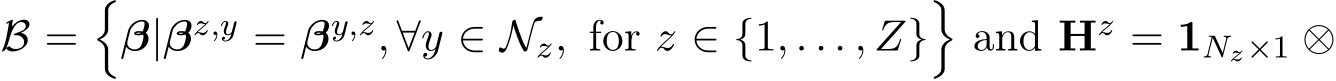  B =�β|βz,y = βy,z, ∀y ∈ Nz, for z ∈ {1, . . . , Z}�and Hz = 1Nz×1 ⊗